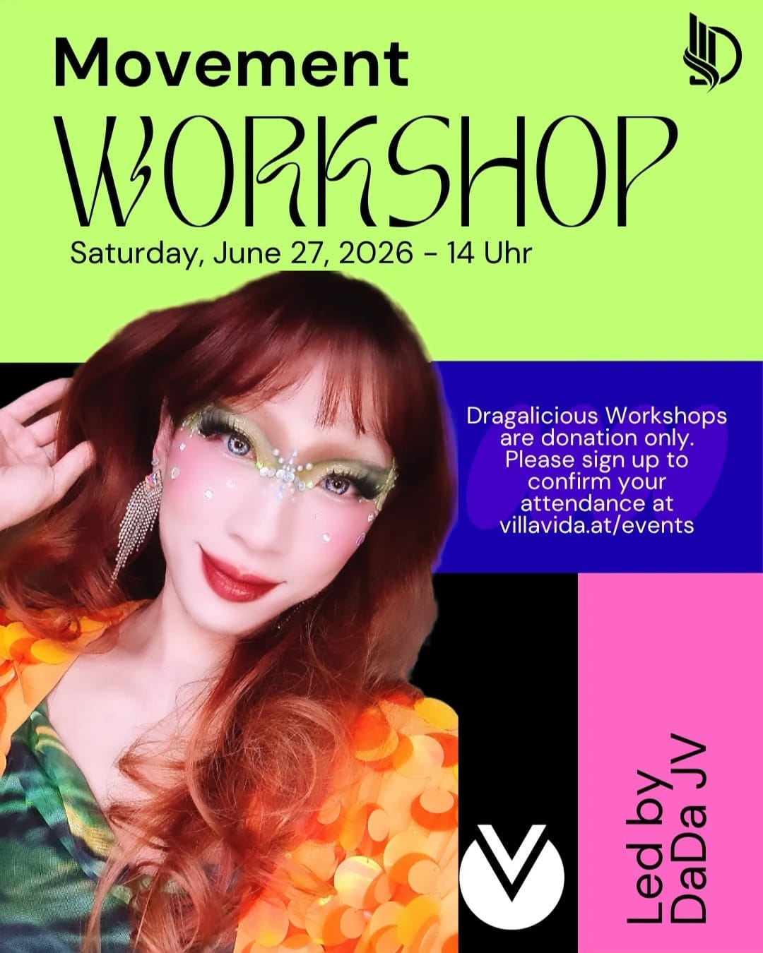 DRAGALICIOUS Workshop with DaDa JV Drag Your Body: Movement June 27, 2:00 PM to 4:00 PM at Villa Vida Café This DRAGALICIOUS workshop with DaDa JV explores movement, confidence, embodiment, and drag performance through the body.